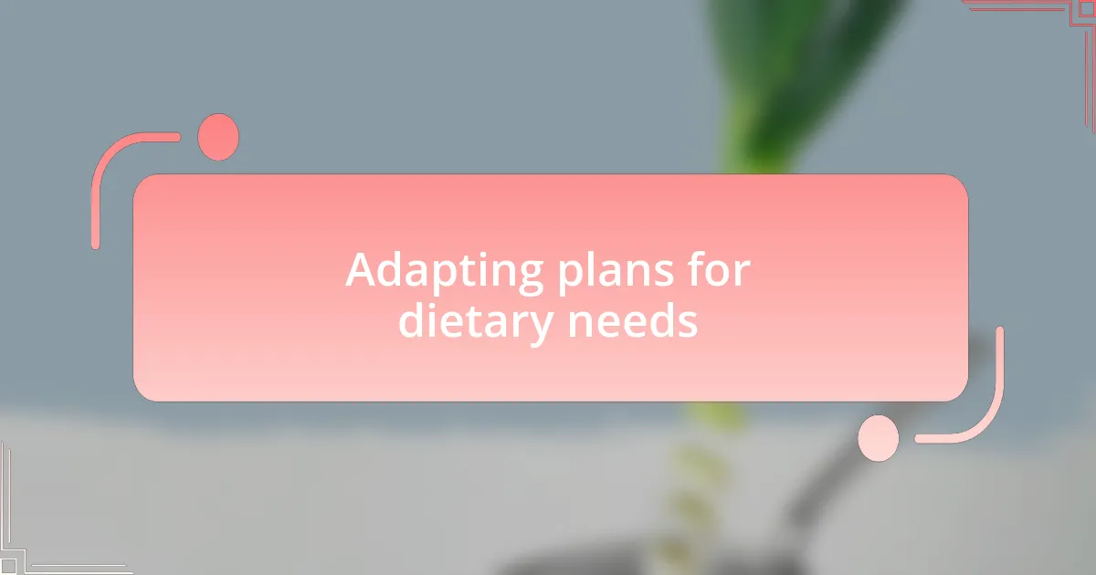 Adapting plans for dietary needs