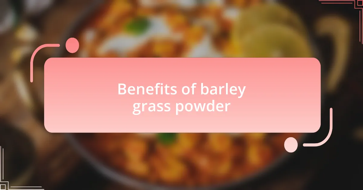 Benefits of barley grass powder