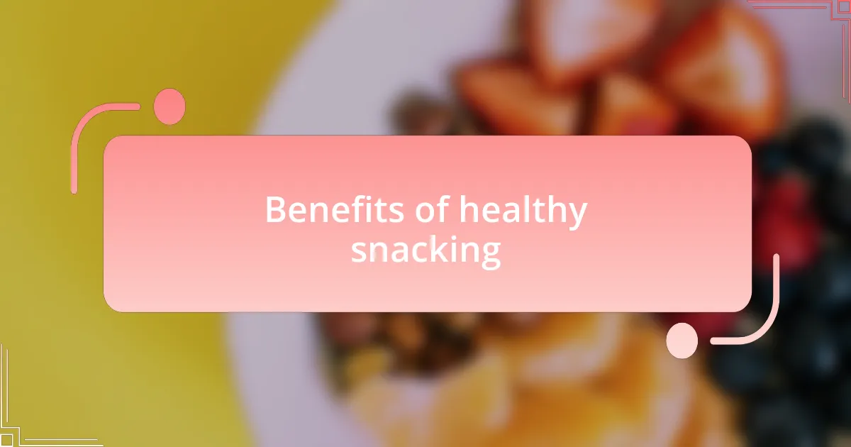 Benefits of healthy snacking