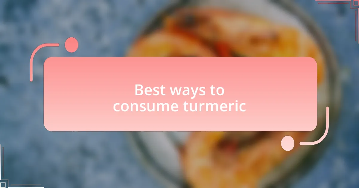 Best ways to consume turmeric