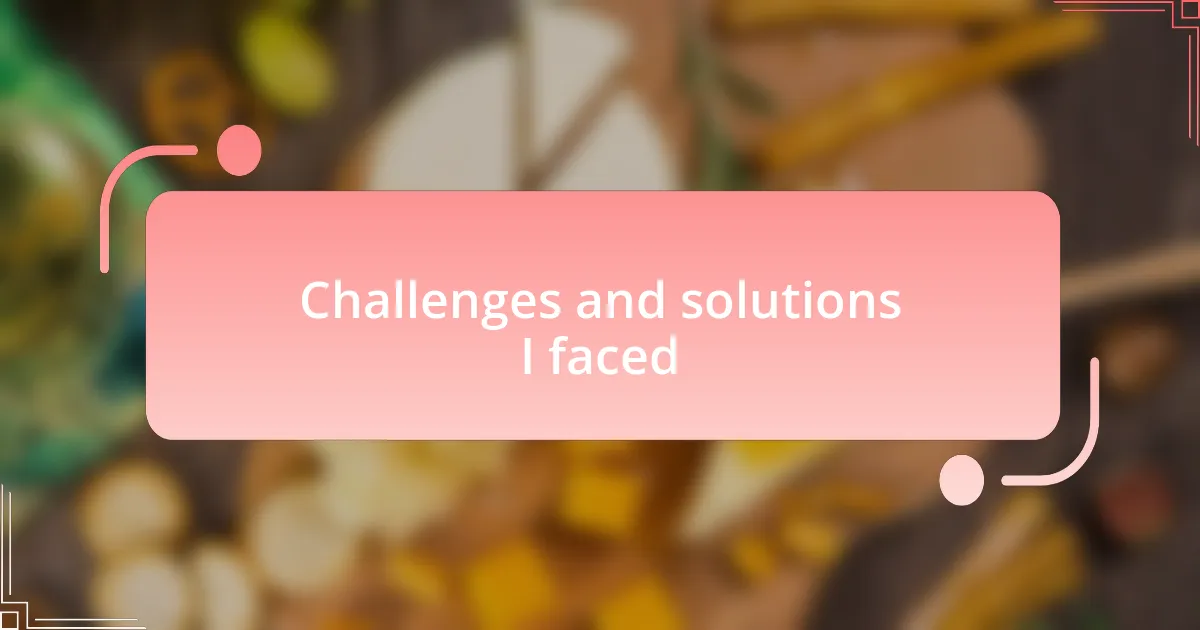 Challenges and solutions I faced