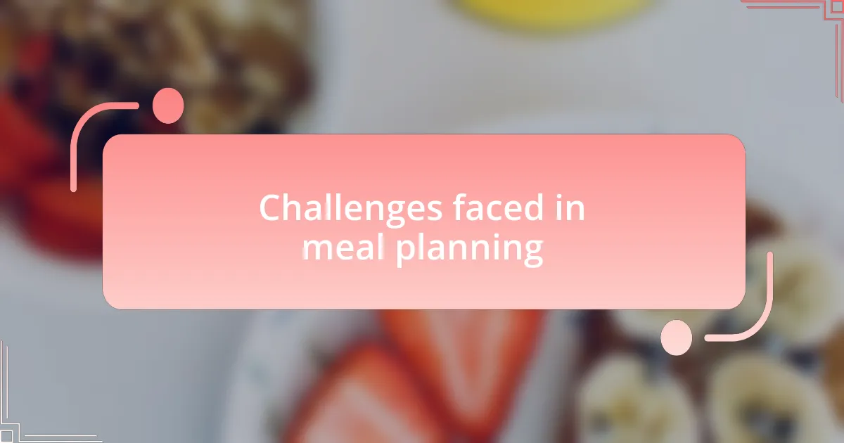 Challenges faced in meal planning