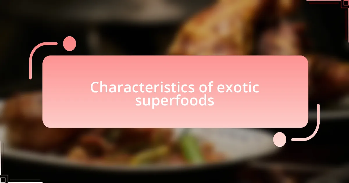 Characteristics of exotic superfoods
