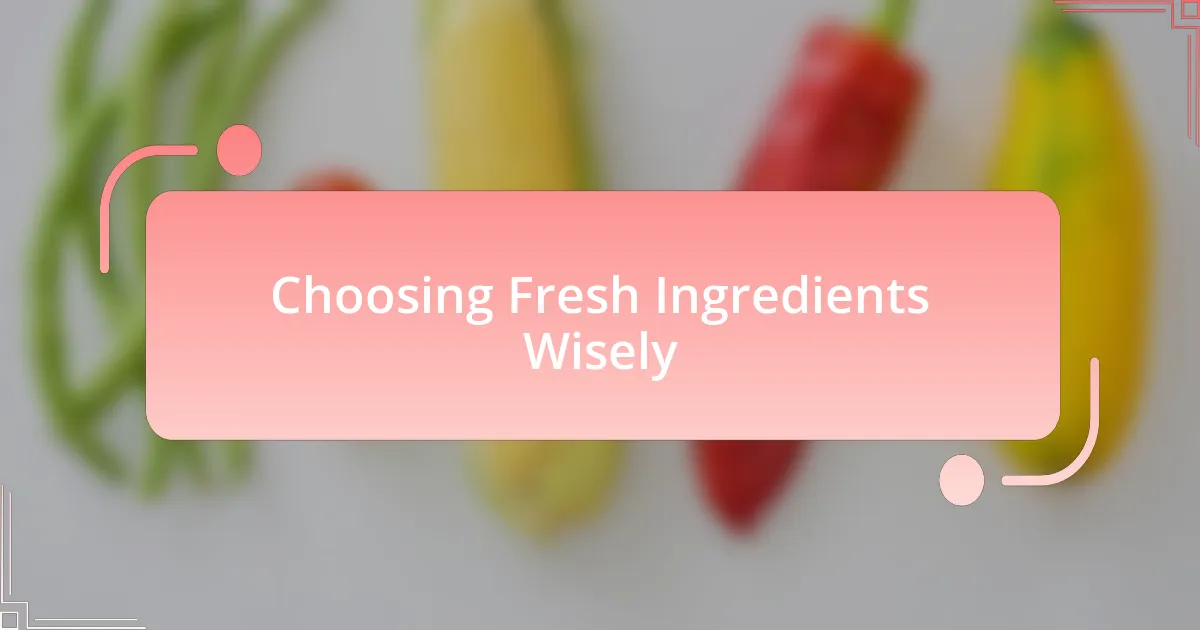 Choosing Fresh Ingredients Wisely
