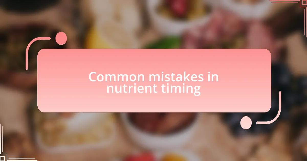Common mistakes in nutrient timing