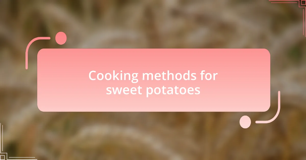 Cooking methods for sweet potatoes