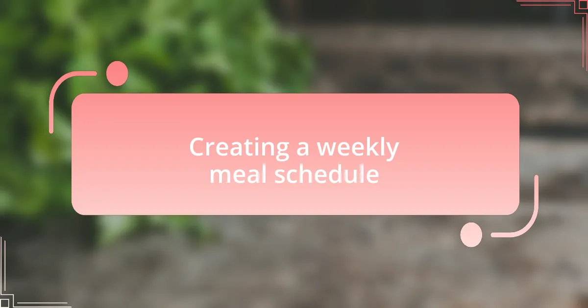 Creating a weekly meal schedule