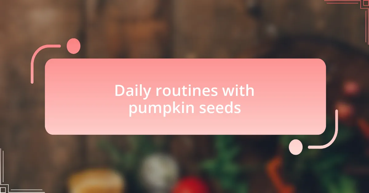 Daily routines with pumpkin seeds