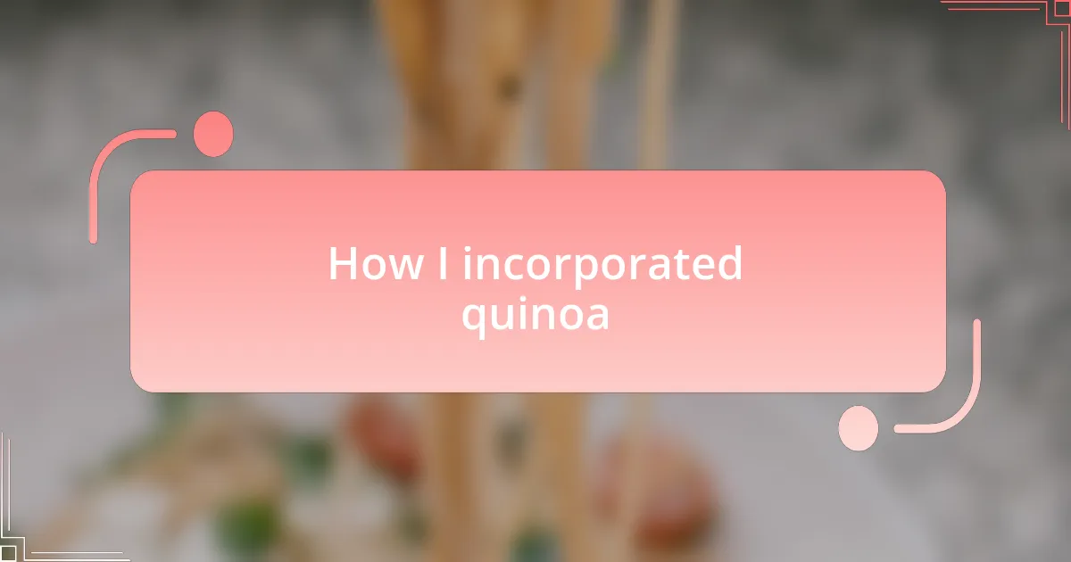 How I incorporated quinoa