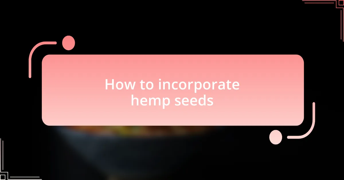 How to incorporate hemp seeds