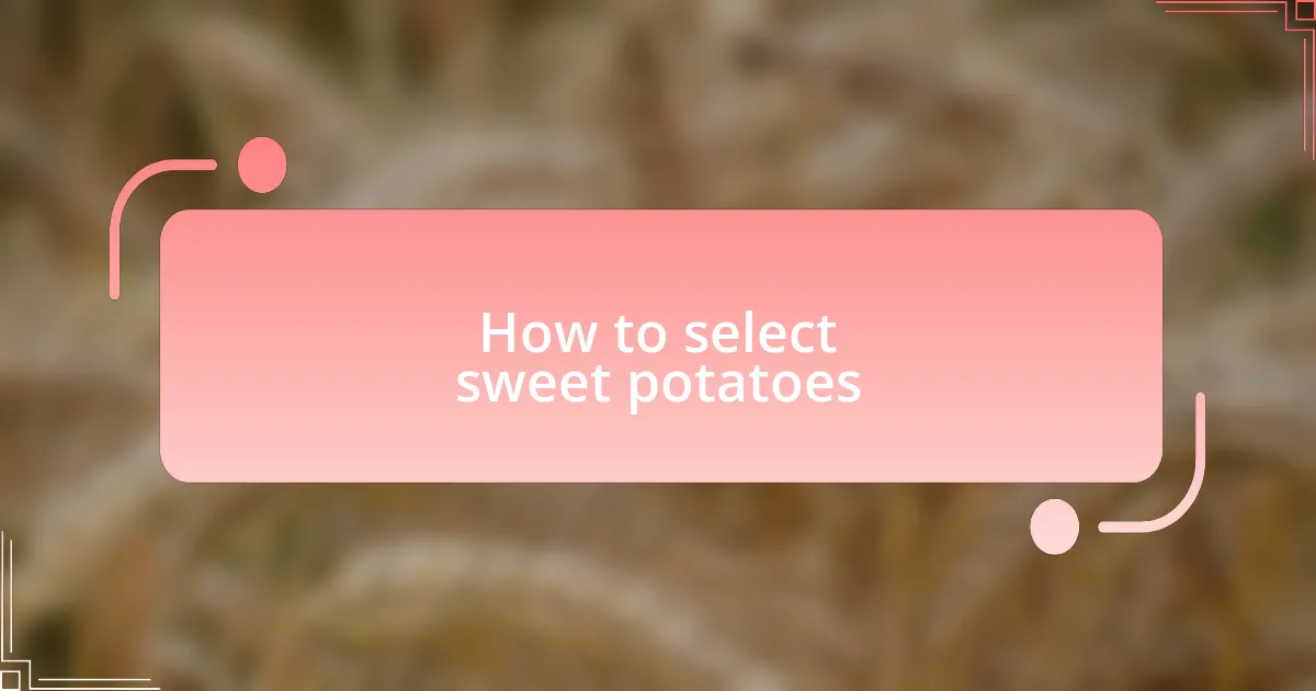 How to select sweet potatoes