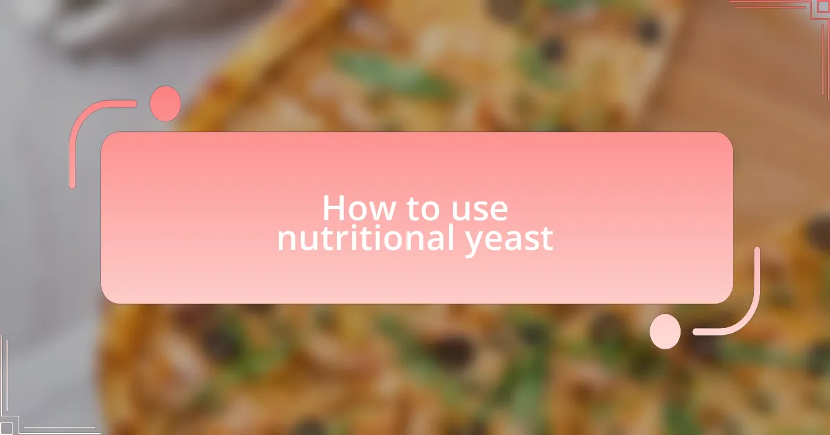 How to use nutritional yeast