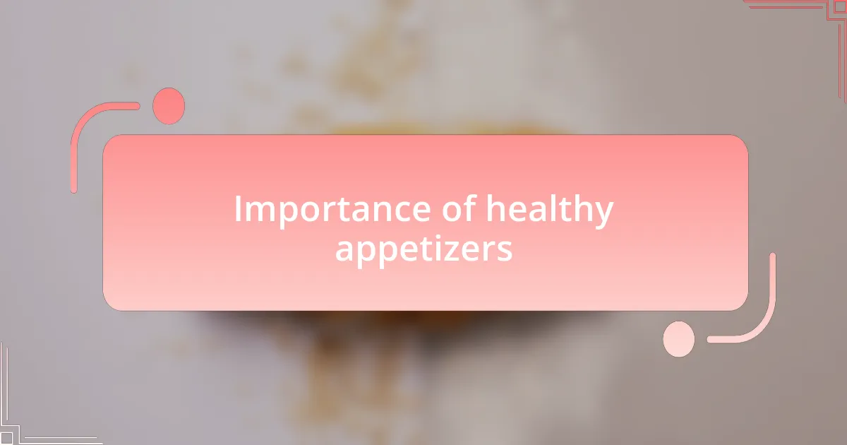 Importance of healthy appetizers