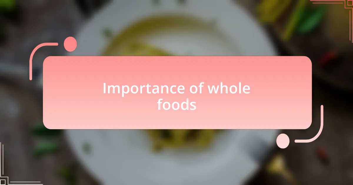 Importance of whole foods