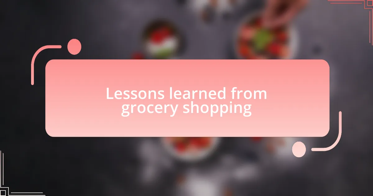 Lessons learned from grocery shopping