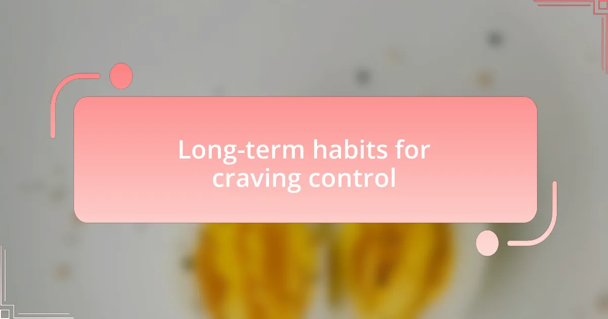 Long-term habits for craving control