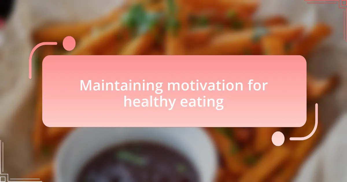Maintaining motivation for healthy eating