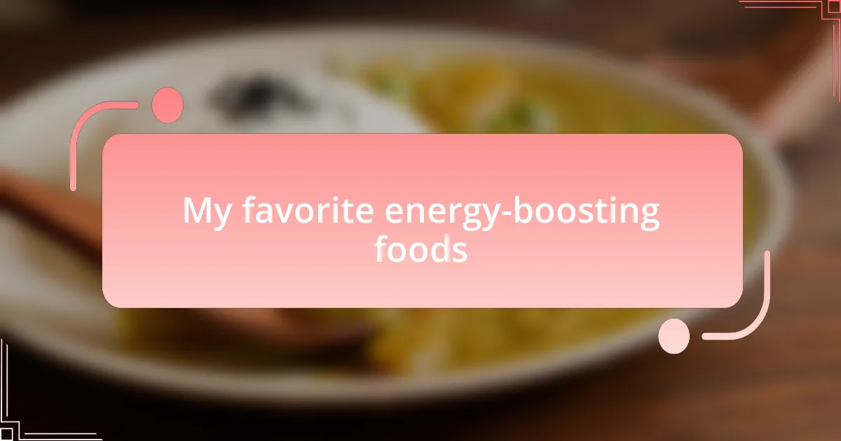My favorite energy-boosting foods