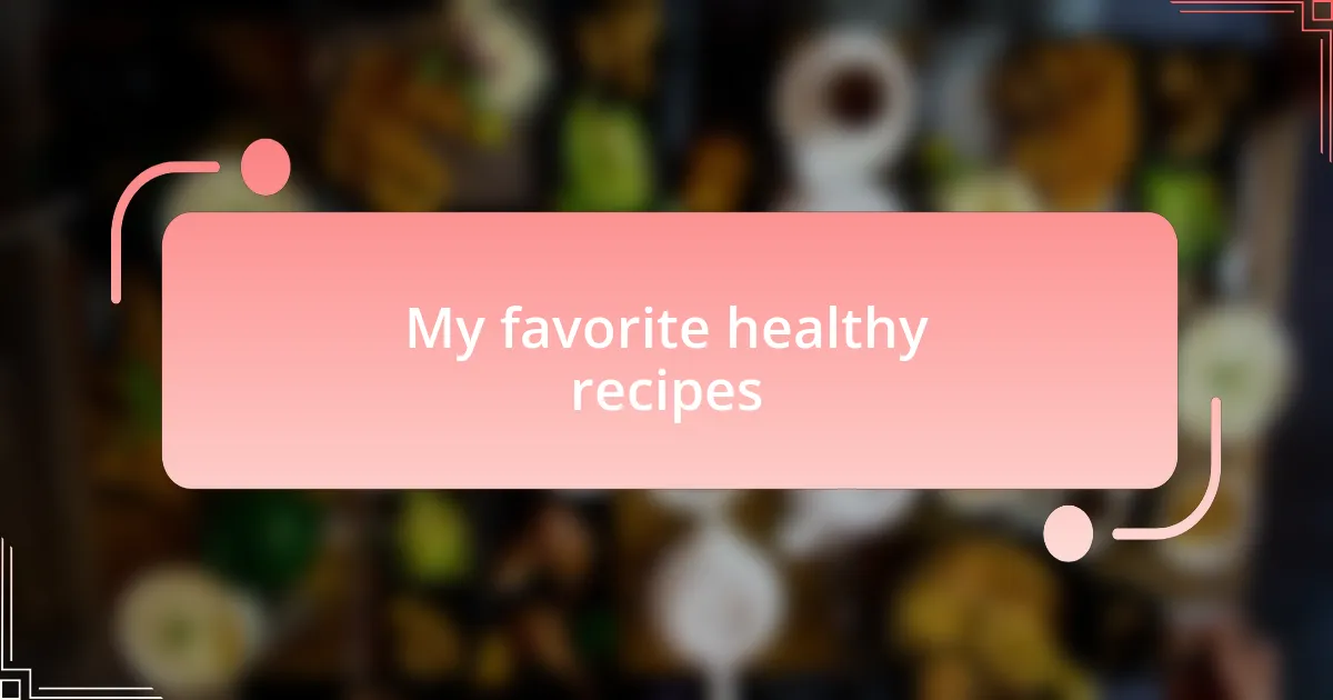 My favorite healthy recipes