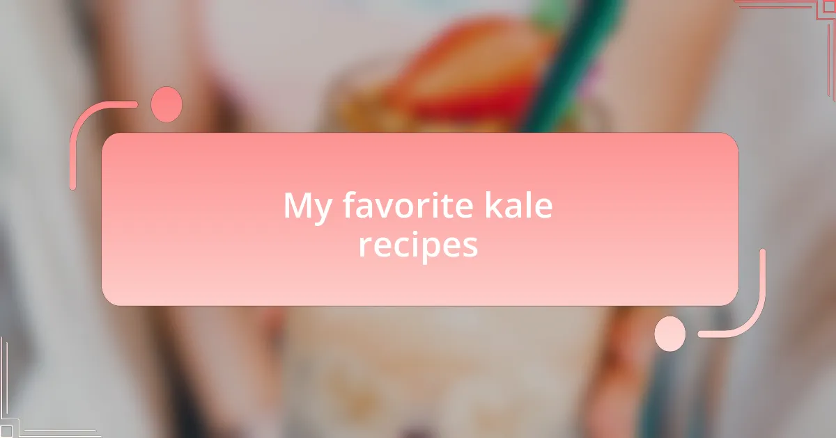 My favorite kale recipes