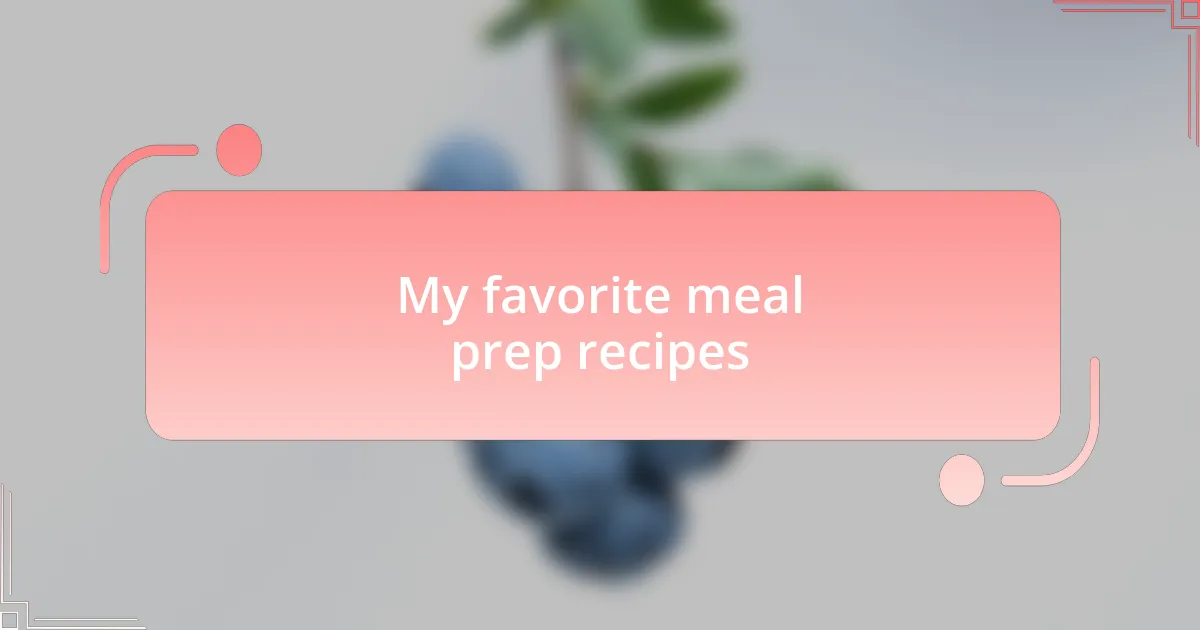 My favorite meal prep recipes