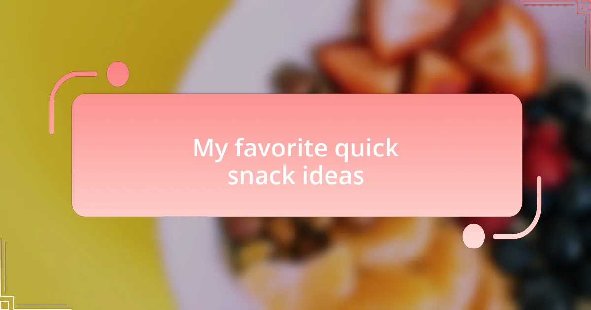 My favorite quick snack ideas
