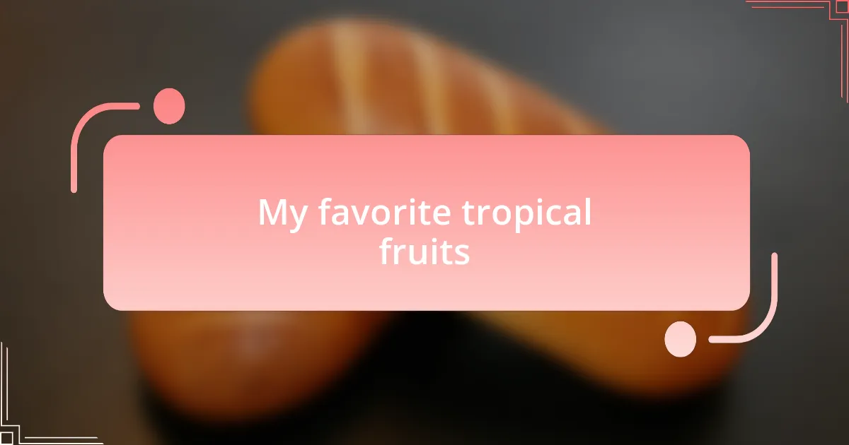 My favorite tropical fruits