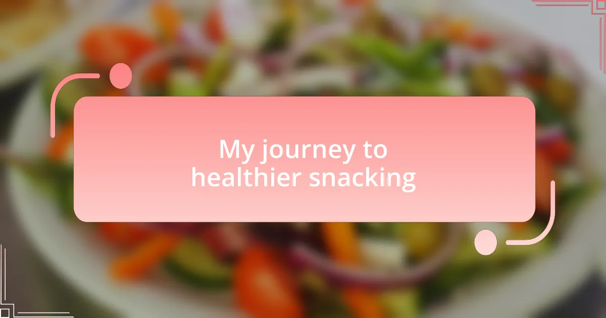 My journey to healthier snacking
