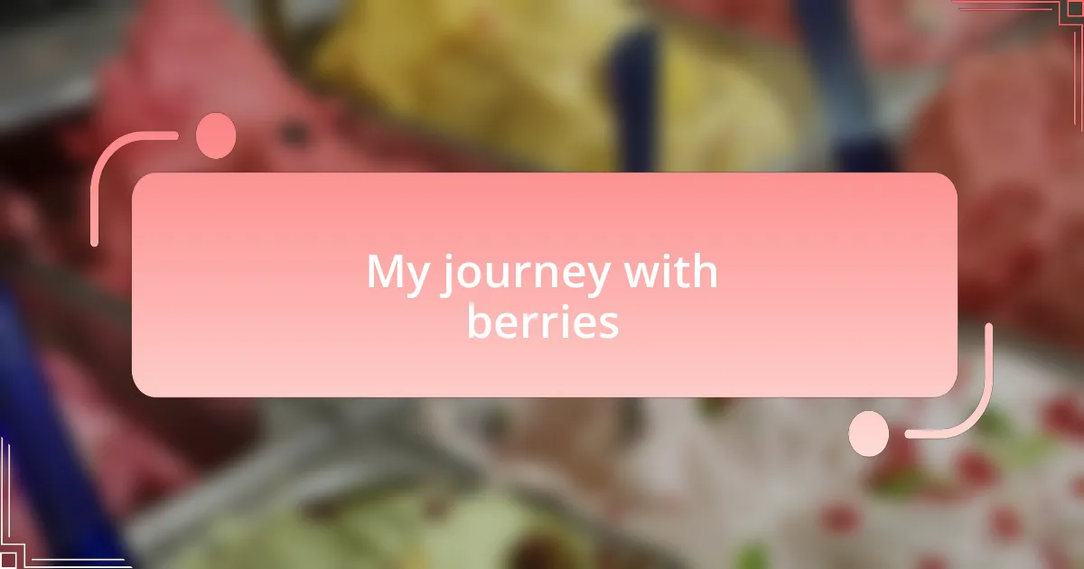 My journey with berries