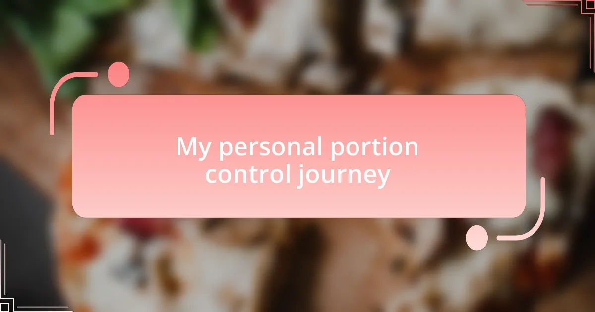 My personal portion control journey