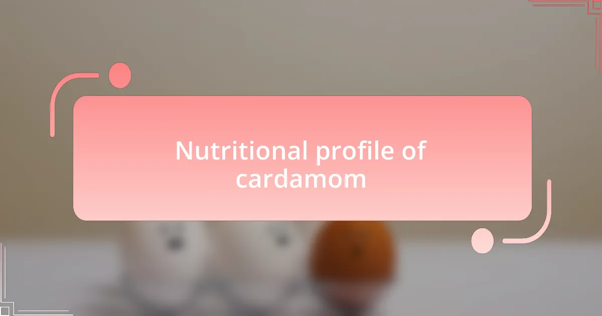Nutritional profile of cardamom