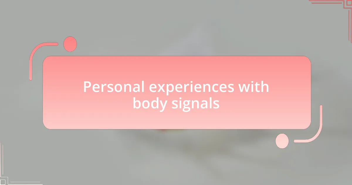Personal experiences with body signals