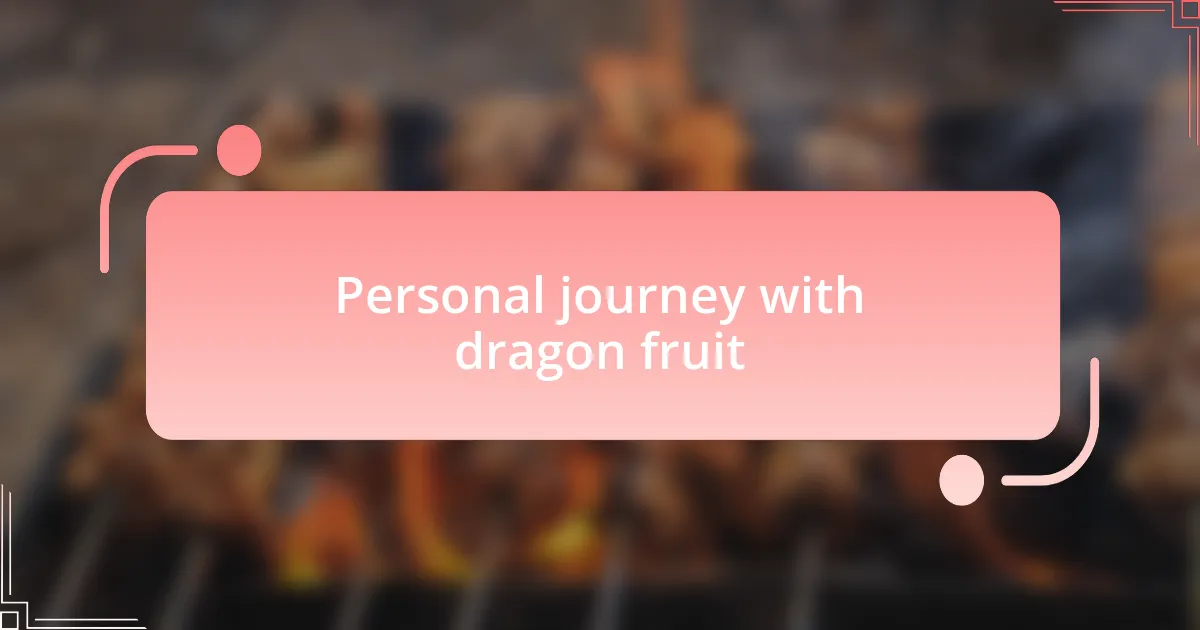 Personal journey with dragon fruit