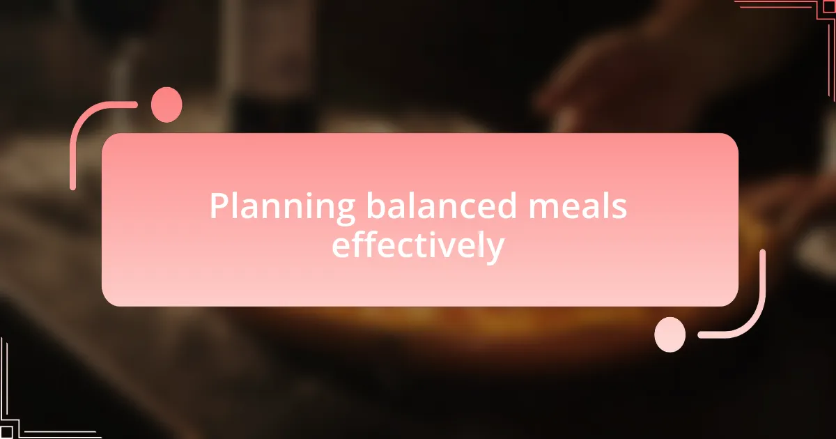 Planning balanced meals effectively