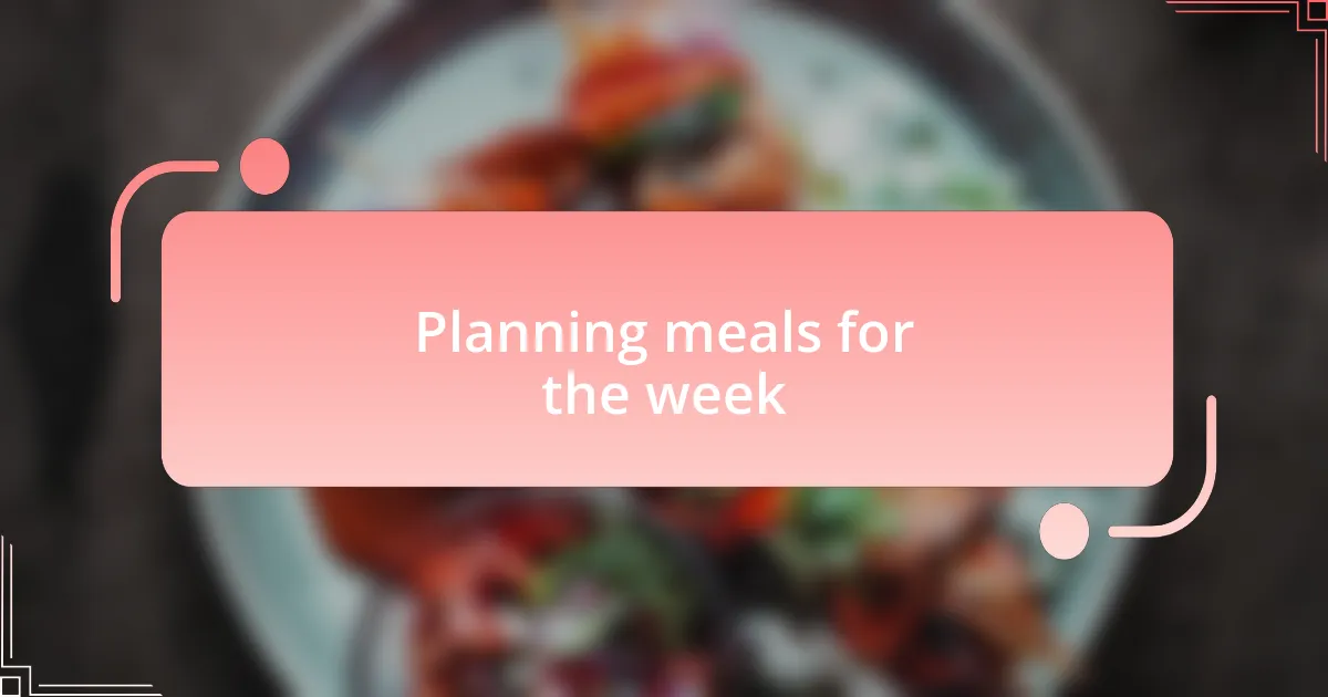 Planning meals for the week