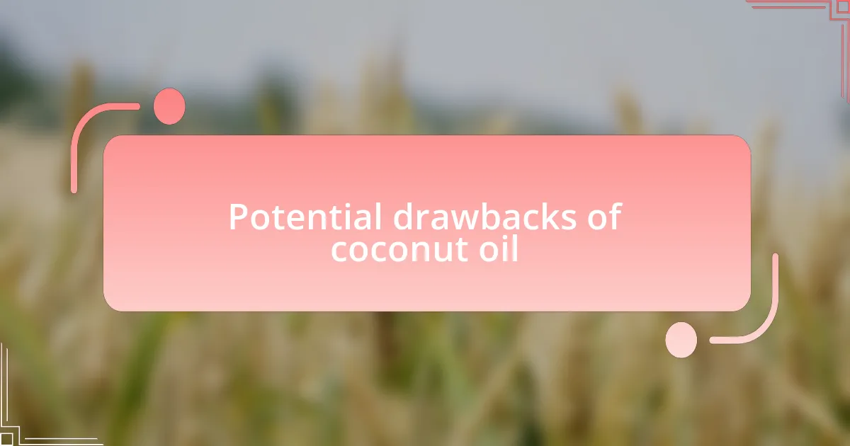 Potential drawbacks of coconut oil