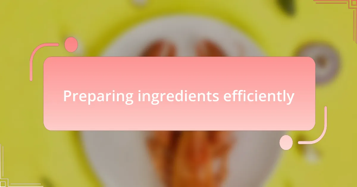 Preparing ingredients efficiently