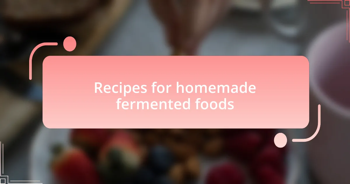 Recipes for homemade fermented foods