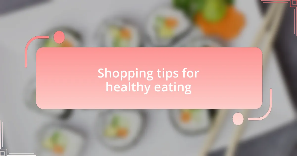 Shopping tips for healthy eating