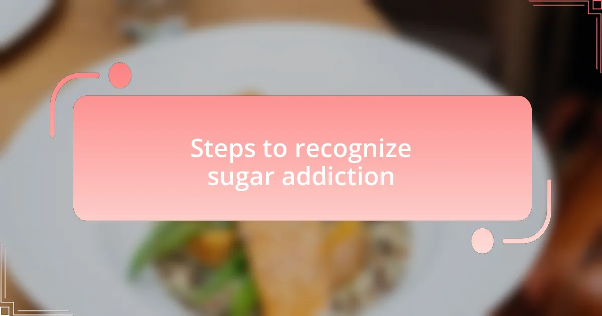 Steps to recognize sugar addiction