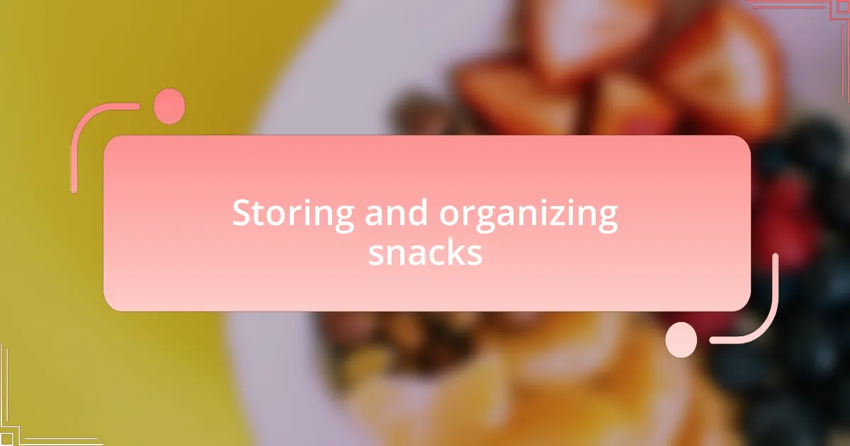 Storing and organizing snacks