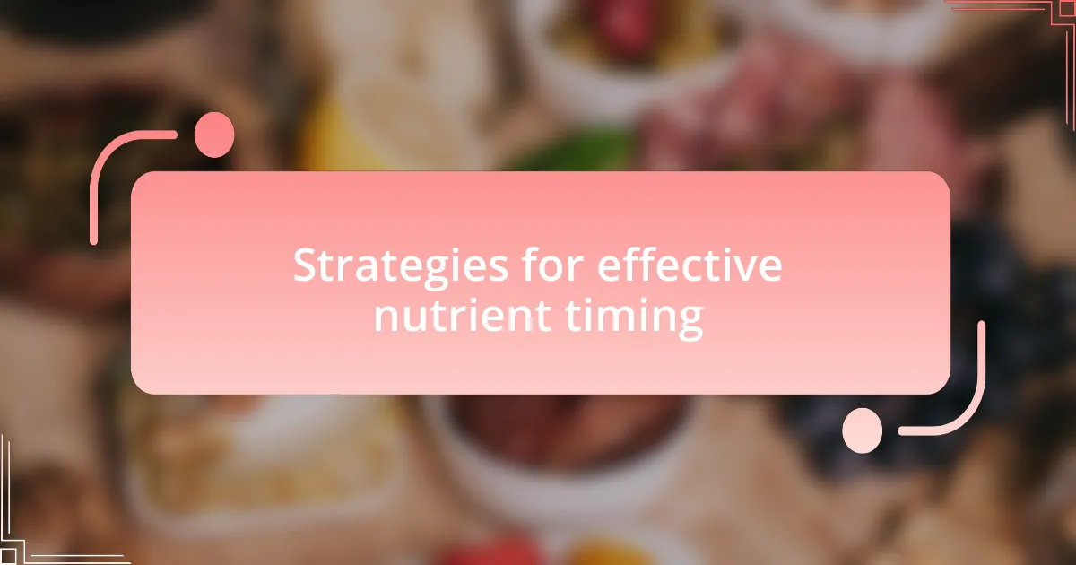 Strategies for effective nutrient timing