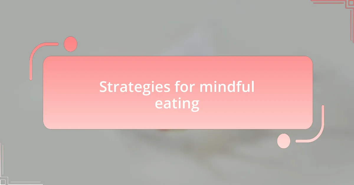 Strategies for mindful eating