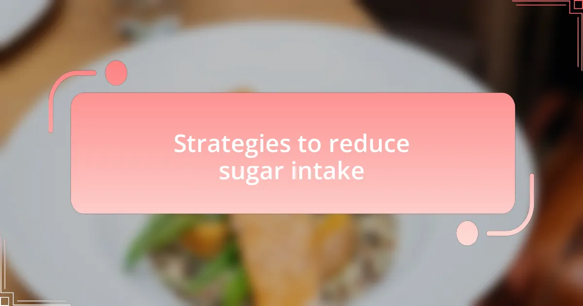 Strategies to reduce sugar intake