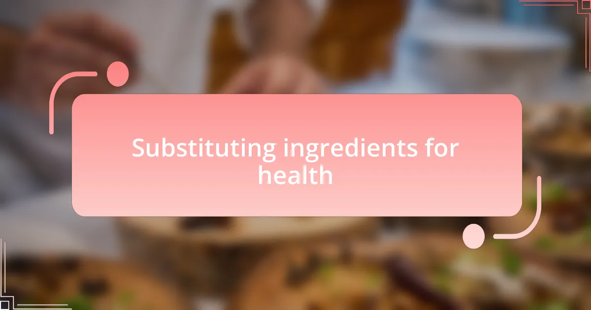 Substituting ingredients for health
