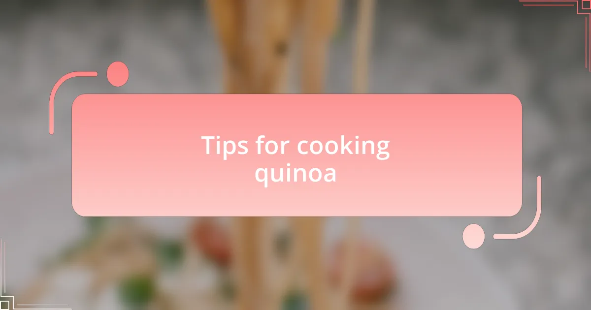 Tips for cooking quinoa
