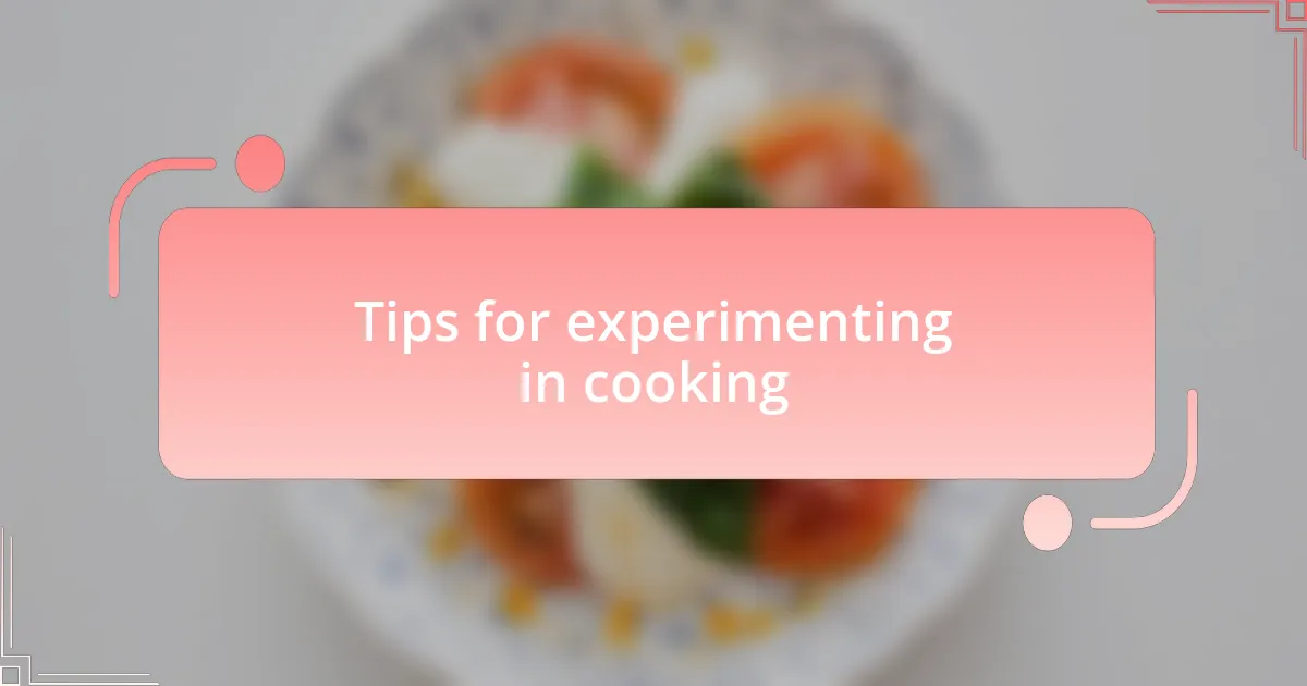 Tips for experimenting in cooking
