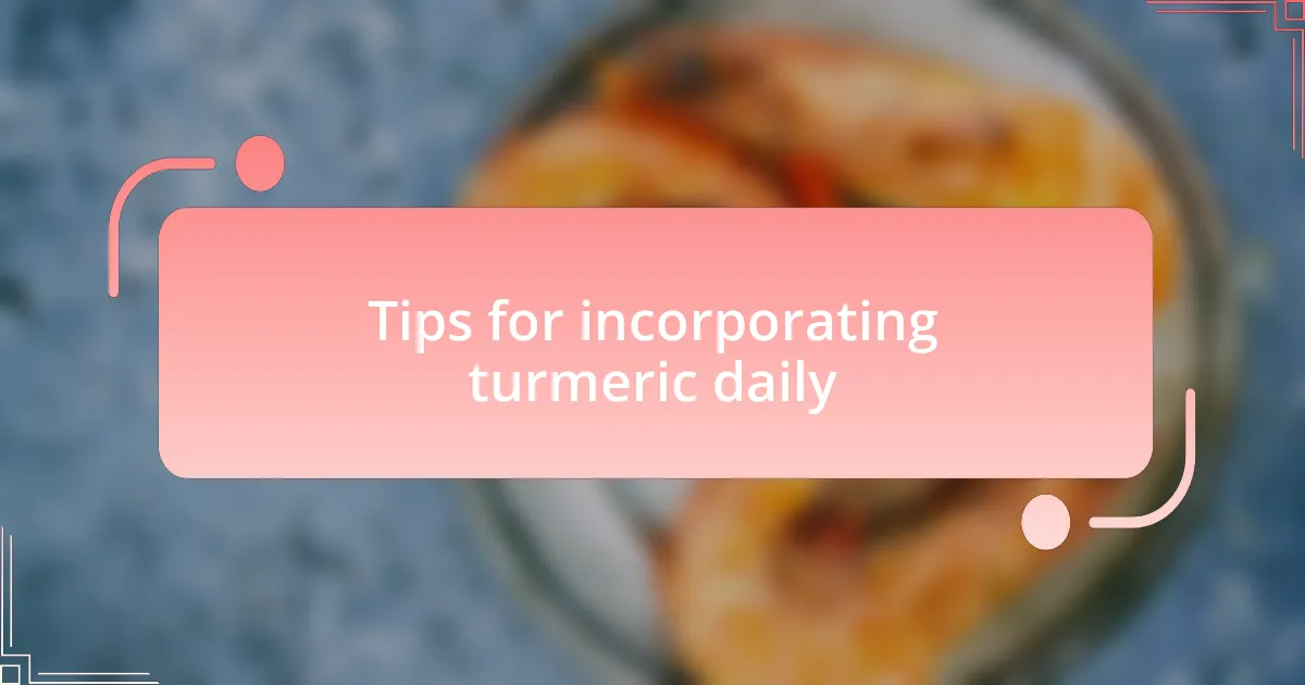 Tips for incorporating turmeric daily