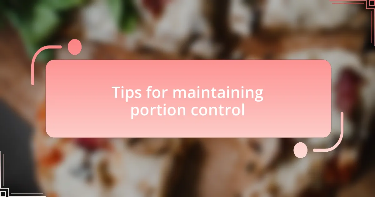 Tips for maintaining portion control