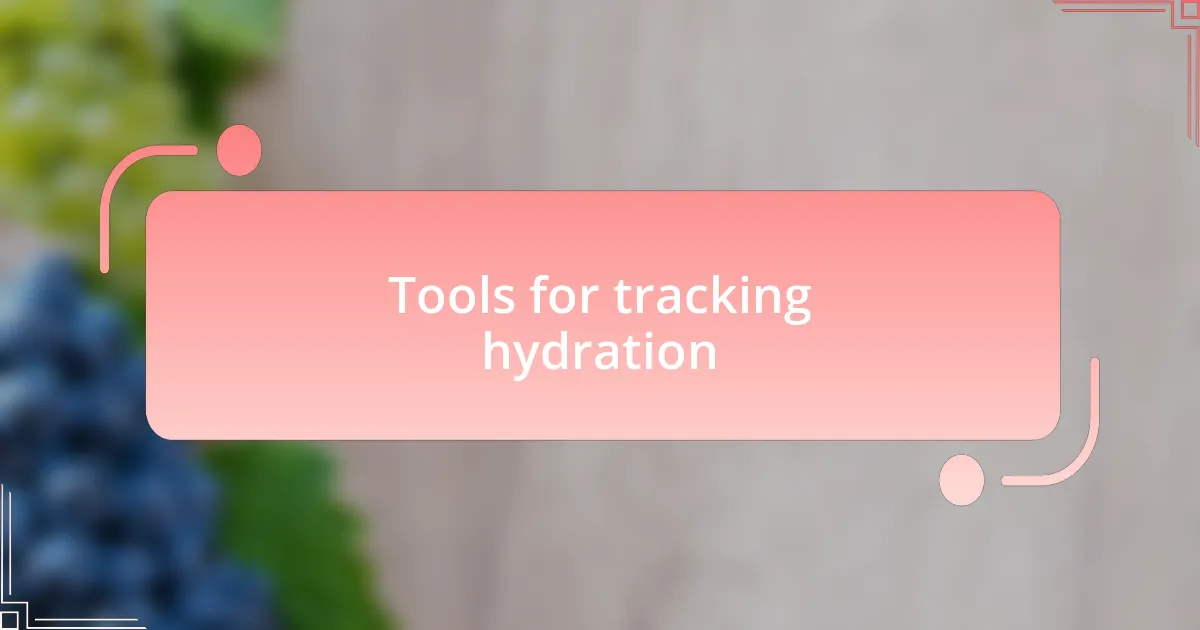 Tools for tracking hydration